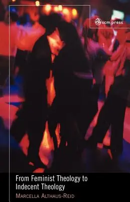 Od teologii feministycznej do teologii nieprzyzwoitości - From Feminist Theology to Indecent Theology
