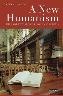 Nowy humanizm: Uniwersyteckie przemówienia Daisaku Ikedy - A New Humanism: The University Addresses of Daisaku Ikeda