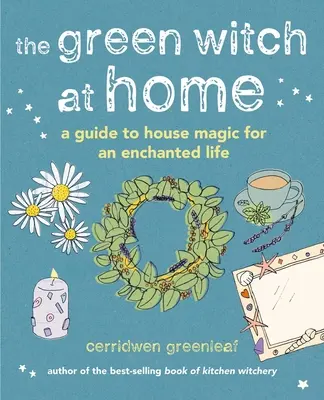 Zielona czarownica w domu: Przewodnik po magii domowej dla zaczarowanego życia - The Green Witch at Home: A Guide to House Magic for an Enchanted Life