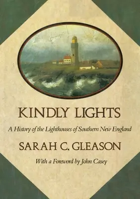 Kindly Lights: Historia latarni morskich w południowej Nowej Anglii - Kindly Lights: A History of the Lighthouses of Southern New England