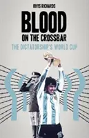 Krew na poprzeczce - mistrzostwa świata w dyktaturze - Blood on the Crossbar - The Dictatorship's World Cup