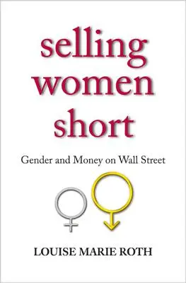 Krótka sprzedaż kobiet: płeć i pieniądze na Wall Street - Selling Women Short: Gender and Money on Wall Street