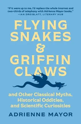 Latające węże i szpony gryfa: I inne klasyczne mity, historyczne osobliwości i naukowe ciekawostki - Flying Snakes and Griffin Claws: And Other Classical Myths, Historical Oddities, and Scientific Curiosities