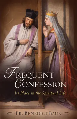 Częsta spowiedź: Jej miejsce w życiu duchowym - Frequent Confession: Its Place in the Spiritual Life