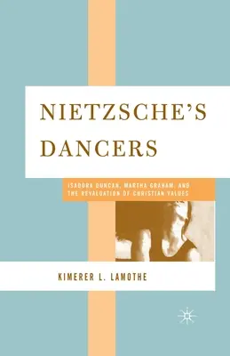Tancerze Nietzschego: Isadora Duncan, Martha Graham i przewartościowanie wartości chrześcijańskich - Nietzsche's Dancers: Isadora Duncan, Martha Graham, and the Revaluation of Christian Values