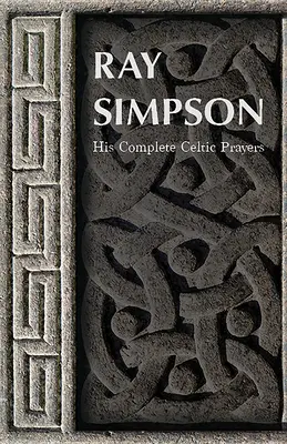 Ray Simpson: Jego kompletne modlitwy celtyckie - Ray Simpson: His Complete Celtic Prayers