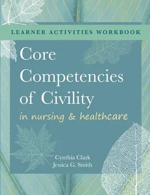 PODRĘCZNIK dla podstawowych kompetencji obywatelskich w pielęgniarstwie i opiece zdrowotnej - WORKBOOK for Core Competencies of Civility in Nursing & Healthcare