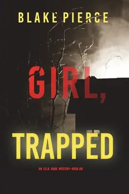 Girl, Trapped (An Ella Dark FBI Suspense Thriller - książka 8) - Girl, Trapped (An Ella Dark FBI Suspense Thriller-Book 8)