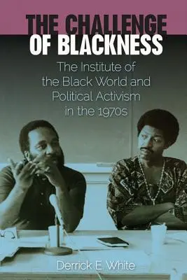 Wyzwanie czerni: Instytut Czarnego Świata i aktywizm polityczny w latach 70. XX wieku - The Challenge of Blackness: The Institute of the Black World and Political Activism in the 1970s