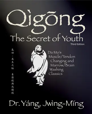 Qigong Secret of Youth 3rd. Edycja: Klasyka zmiany mięśni/ścięgien i płukania szpiku/mózgu Da Mo - Qigong Secret of Youth 3rd. Ed.: Da Mo's Muscle/Tendon Changing and Marrow/Brain Washing Classics