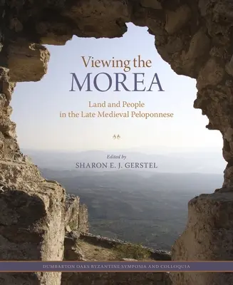 Viewing the Morea: Ziemia i ludzie na późnośredniowiecznym Peloponezie - Viewing the Morea: Land and People in the Late Medieval Peloponnese