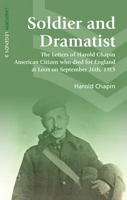 Żołnierz i dramaturg - listy Harolda Chapina, amerykańskiego obywatela, który zginął za Anglię pod Loos 26 września 1915 roku - Soldier and Dramatist - The Letters of Harold Chapin American Citizen Who Died for England at Loos on September 26th, 1915