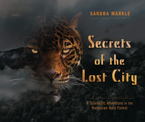 Sekrety zaginionego miasta: Naukowa przygoda w honduraskim lesie deszczowym - Secrets of the Lost City: A Scientific Adventure in the Honduran Rain Forest