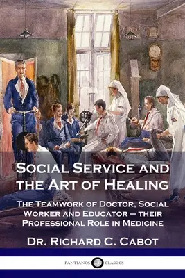 Służba społeczna i sztuka uzdrawiania: Praca zespołowa lekarza, pracownika socjalnego i pedagoga - ich rola zawodowa w medycynie - Social Service and the Art of Healing: The Teamwork of Doctor, Social Worker and Educator - their Professional Role in Medicine