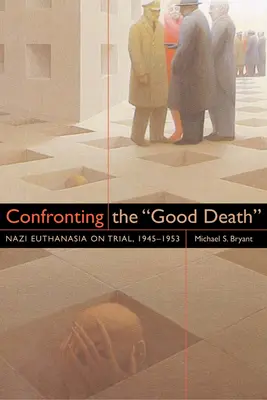 W obliczu dobrej śmierci: Nazistowska eutanazja na procesie, 1945-1953 - Confronting the Good Death: Nazi Euthanasia on Trial, 1945-1953