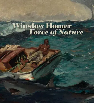 Winslow Homer: Siła natury - Winslow Homer: Force of Nature