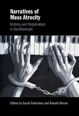 Narracje o masowym okrucieństwie: Ofiary i sprawcy w następstwie zbrodni - Narratives of Mass Atrocity: Victims and Perpetrators in the Aftermath