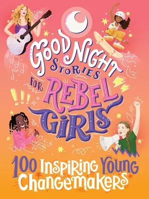 Opowieści na dobranoc dla zbuntowanych dziewcząt: 100 inspirujących młodych twórczyń zmian - Good Night Stories for Rebel Girls: 100 Inspiring Young Changemakers