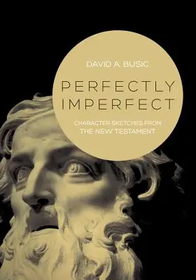 Doskonale niedoskonały: Szkice postaci z Nowego Testamentu - Perfectly Imperfect: Character Sketches from the New Testament