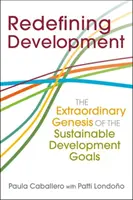 Redefiniowanie rozwoju - niezwykła geneza celów zrównoważonego rozwoju - Redefining Development - The Extraordinary Genesis of the Sustainable Development Goals