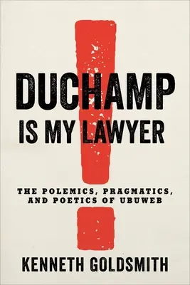 Duchamp jest moim prawnikiem: Polemika, pragmatyka i poetyka Ubuweb - Duchamp Is My Lawyer: The Polemics, Pragmatics, and Poetics of Ubuweb