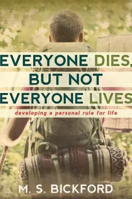 Każdy umiera, ale nie każdy żyje: Opracowanie osobistej zasady na całe życie - Everyone Dies, But Not Everyone Lives: Developing a Personal Rule for Life