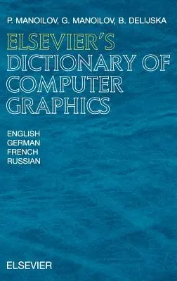 Słownik grafiki komputerowej Elsevier: W języku angielskim, niemieckim, francuskim i rosyjskim - Elsevier's Dictionary of Computer Graphics: In English, German, French and Russian