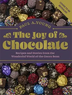 Radość czekolady: Przepisy i historie z cudownego świata ziaren kakaowca - The Joy of Chocolate: Recipes and Stories from the Wonderful World of the Cocoa Bean