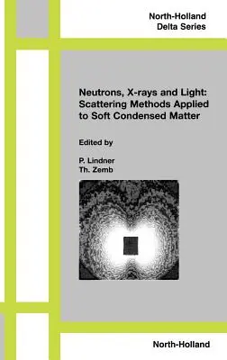 Neutron, promieniowanie rentgenowskie i światło. Metody rozpraszania stosowane w miękkiej materii skondensowanej - Neutron, X-Rays and Light. Scattering Methods Applied to Soft Condensed Matter