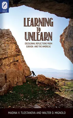 Learning to Unlearn: Dekolonialne refleksje z Eurazji i obu Ameryk - Learning to Unlearn: Decolonial Reflections from Eurasia and the Americas