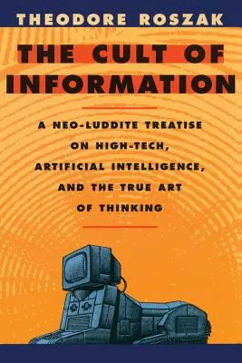 Kult informacji: Neoluddystyczny traktat o zaawansowanej technologii, sztucznej inteligencji i prawdziwej sztuce myślenia - The Cult of Information: A Neo-Luddite Treatise on High-Tech, Artificial Intelligence, and the True Art of Thinking