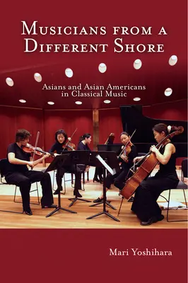 Muzycy z innego brzegu: Azjaci i Amerykanie azjatyckiego pochodzenia w muzyce klasycznej - Musicians from a Different Shore: Asians and Asian Americans in Classical Music