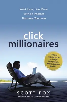 Click Millionaires: Pracuj mniej, żyj więcej z biznesem internetowym, który kochasz - Click Millionaires: Work Less, Live More with an Internet Business You Love