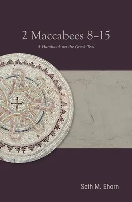 2 Księga Machabejska 8-15: Podręcznik tekstu greckiego - 2 Maccabees 8-15: A Handbook on the Greek Text