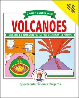 Wulkany Janice Vancleave: Zadziwiające eksperymenty, które można przekształcić w projekty na targi nauki - Janice Vancleave's Volcanoes: Mind-Boggling Experiments You Can Turn Into Science Fair Projects