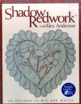 Shadow Redwork z Alexem Andersonem - wydanie do druku na żądanie - Shadow Redwork with Alex Anderson - Print on Demand Edition