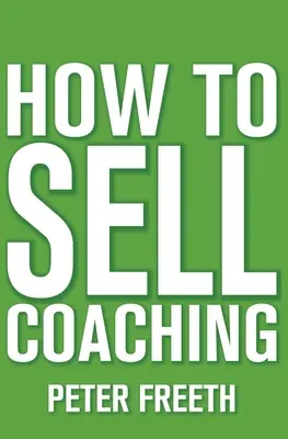 Jak sprzedawać coaching: Zdobądź więcej klientów coachingu - How to Sell Coaching: Get More Coaching Clients