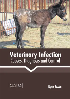 Infekcje weterynaryjne: Przyczyny, diagnoza i zwalczanie - Veterinary Infection: Causes, Diagnosis and Control