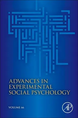 Postępy w eksperymentalnej psychologii społecznej: Tom 66 - Advances in Experimental Social Psychology: Volume 66