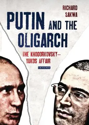 Putin i oligarcha: Afera Chodorkowskiego-Jukosa - Putin and the Oligarch: The Khodorkovsky-Yukos Affair