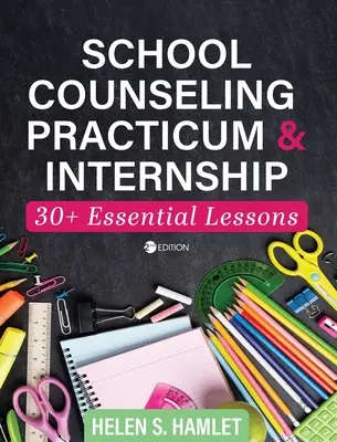 Praktyka i staż w doradztwie szkolnym: 30 najważniejszych lekcji - School Counseling Practicum and Internship: 30 Plus Essential Lessons
