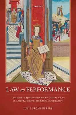 Prawo jako przedstawienie: Teatralność, widowiskowość i tworzenie prawa w starożytnej, średniowiecznej i wczesnonowożytnej Europie - Law as Performance: Theatricality, Spectatorship, and the Making of Law in Ancient, Medieval, and Early Modern Europe