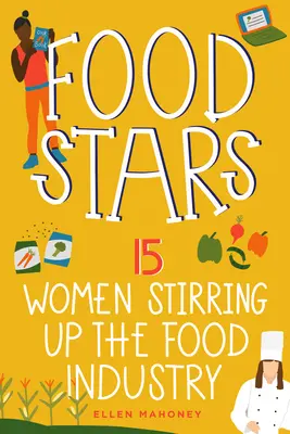 Gwiazdy jedzenia: 15 kobiet, które poruszyły przemysł spożywczy, tom 8 - Food Stars: 15 Women Stirring Up the Food Industry Volume 8