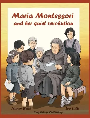 Maria Montessori i jej cicha rewolucja: Książka obrazkowa o Marii Montessori i jej metodzie szkolnej - Maria Montessori and Her Quiet Revolution: A Picture Book about Maria Montessori and Her School Method