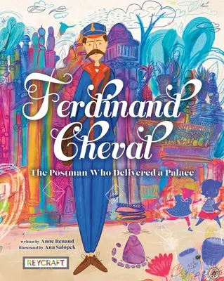 Ferdinand Cheval: Listonosz, który dostarczył pałac - Ferdinand Cheval: The Postman Who Delivered a Palace