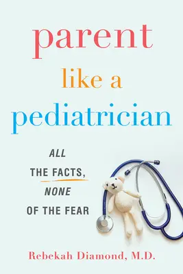 Rodzic jak pediatra: Wszystkie fakty, zero strachu - Parent Like a Pediatrician: All the Facts, None of the Fear