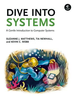 Dive Into Systems: Delikatne wprowadzenie do systemów komputerowych - Dive Into Systems: A Gentle Introduction to Computer Systems