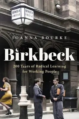 Birkbeck: 200 lat radykalnego uczenia się dla ludzi pracy - Birkbeck: 200 Years of Radical Learning for Working People