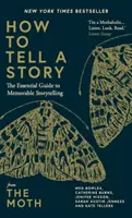 How to Tell a Story - The Essential Guide to Memorable Storytelling od The Moth - How to Tell a Story - The Essential Guide to Memorable Storytelling from The Moth