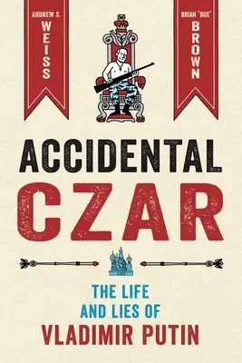 Przypadkowy car: Życie i kłamstwa Władimira Putina - Accidental Czar: The Life and Lies of Vladimir Putin